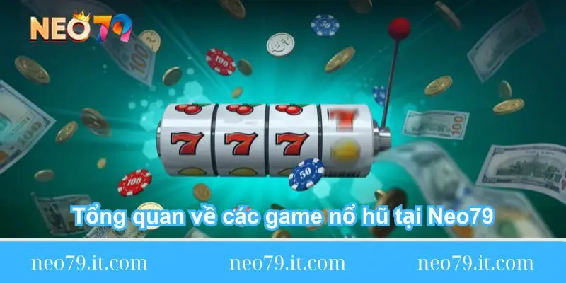 tong-quan-ve-cac-game-no-hu-tai-neo79